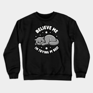 Believe Me I'm Trying My Best Funny Lazy Cat Crewneck Sweatshirt